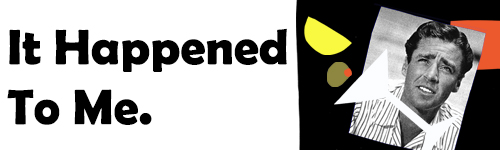 It Happened To Me Title Banner